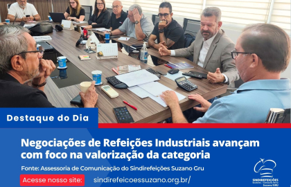 Negociações de Refeições Industriais avançam com foco na valorização da categoria