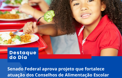 Senado Federal aprova projeto que fortalece atuação dos Conselhos de Alimentação Escolar