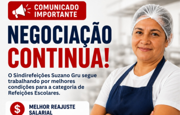 COMUNICADO AOS TRABALHADORES DE REFEIÇÕES ESCOLARES: NEGOCIAÇÃO CONTINUA!